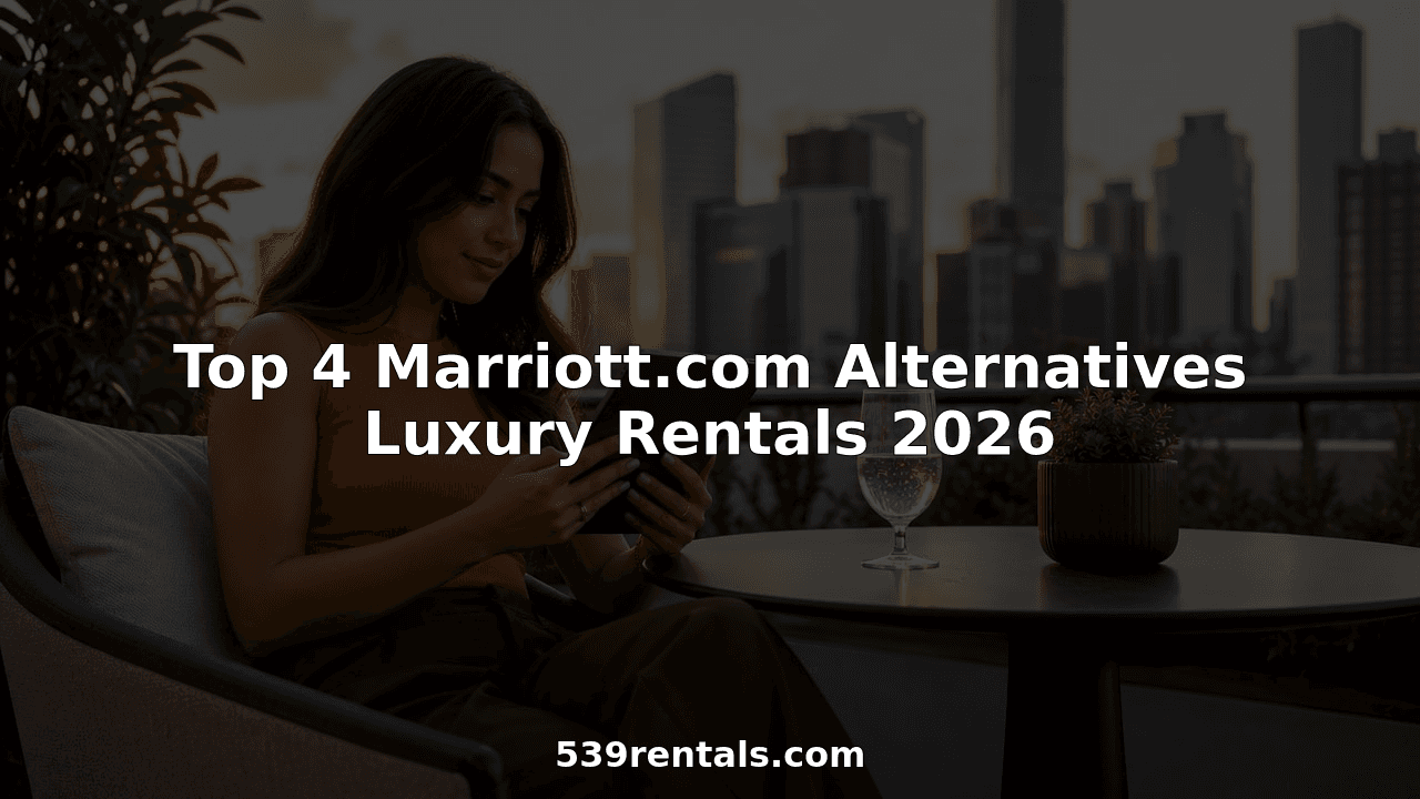 Top 4 Marriott.com Alternatives Luxury Rentals 2026